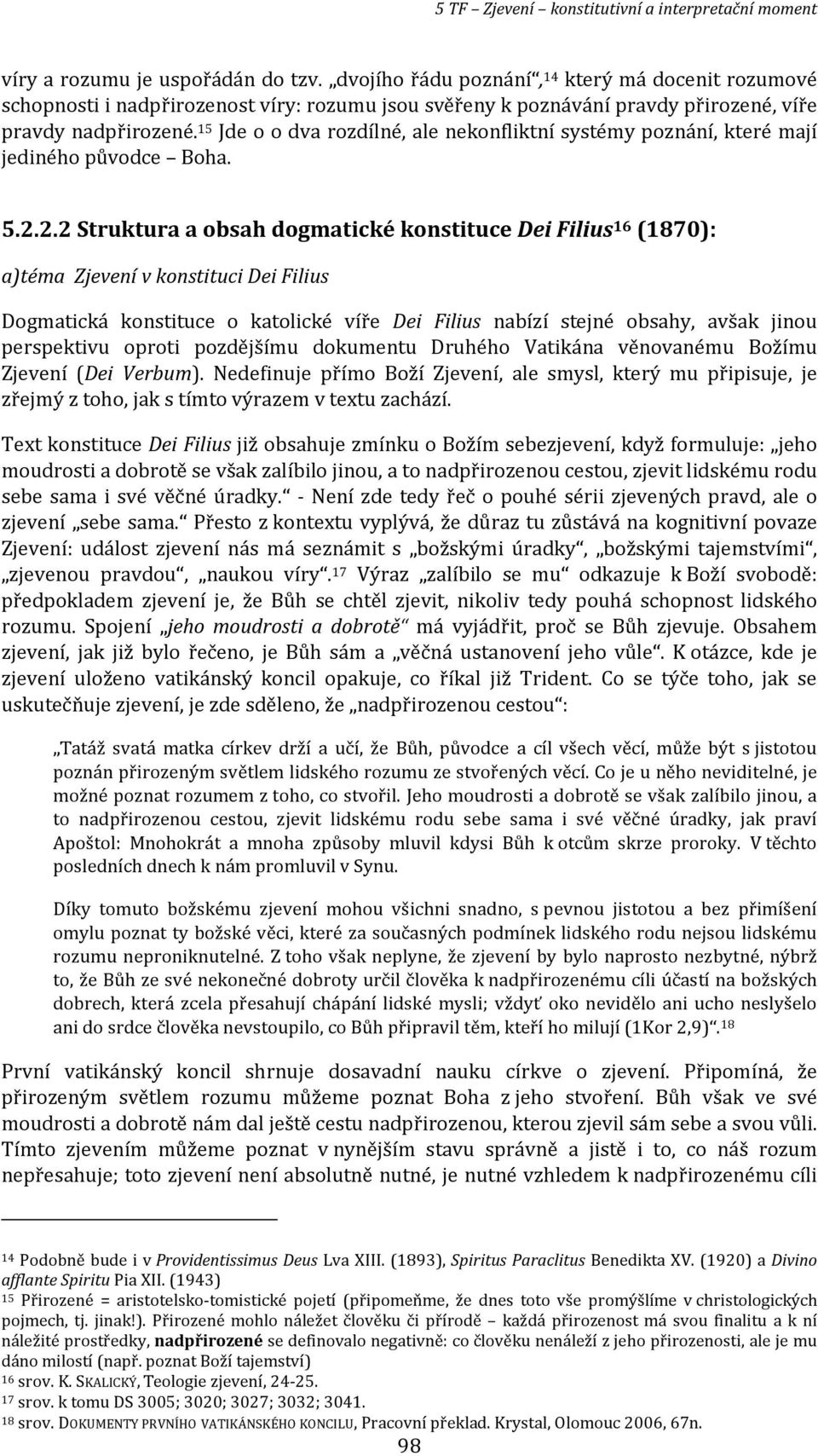 2.2 Struktura a obsah dogmatické konstituce Dei Filius 16 (1870): a)téma Zjevení v konstituci Dei Filius Dogmatická konstituce o katolické víře Dei Filius nabízí stejné obsahy, avšak jinou