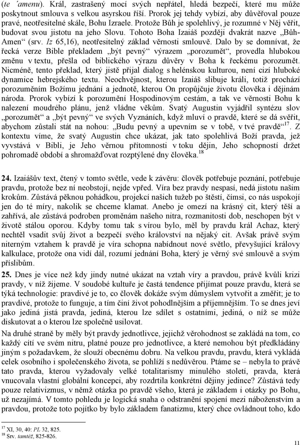 Tohoto Boha Izaiáš později dvakrát nazve BůhAmen (srv. Iz 65,16), neotřesitelný základ věrnosti smlouvě.