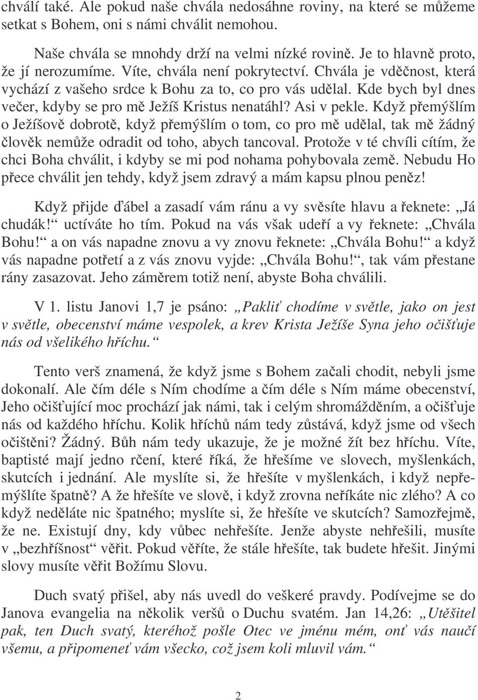 Když pemýšlím o Ježíšov dobrot, když pemýšlím o tom, co pro m udlal, tak m žádný lovk nemže odradit od toho, abych tancoval.