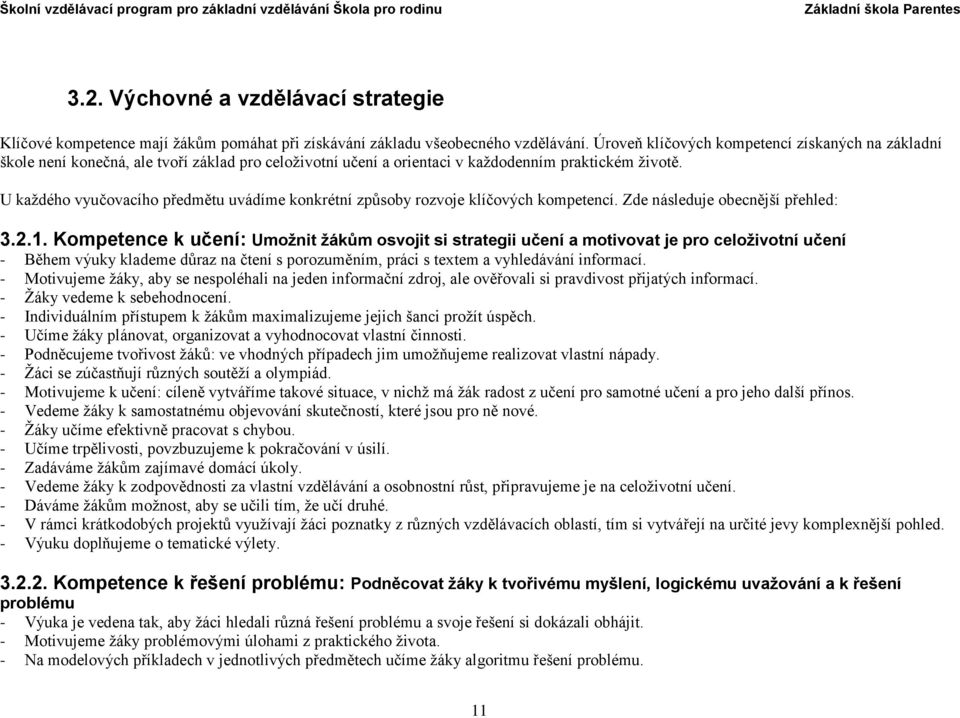 U každého vyučovacího předmětu uvádíme konkrétní způsoby rozvoje klíčových kompetencí. Zde následuje obecnější přehled: 3.2.1.