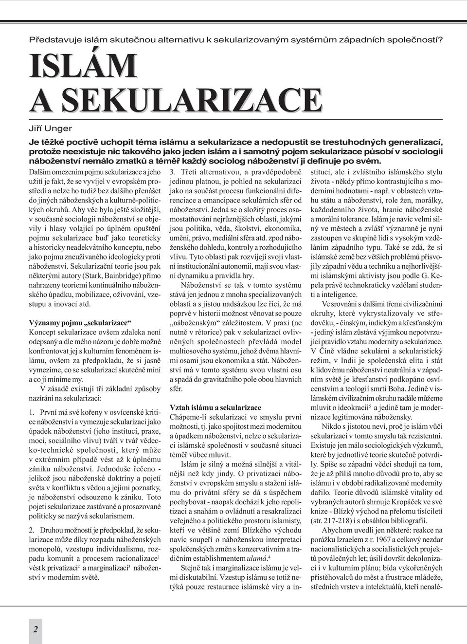 sekularizace pùsobí v sociologii náboženství nemálo zmatkù a témìø každý sociolog náboženství ji definuje po svém.