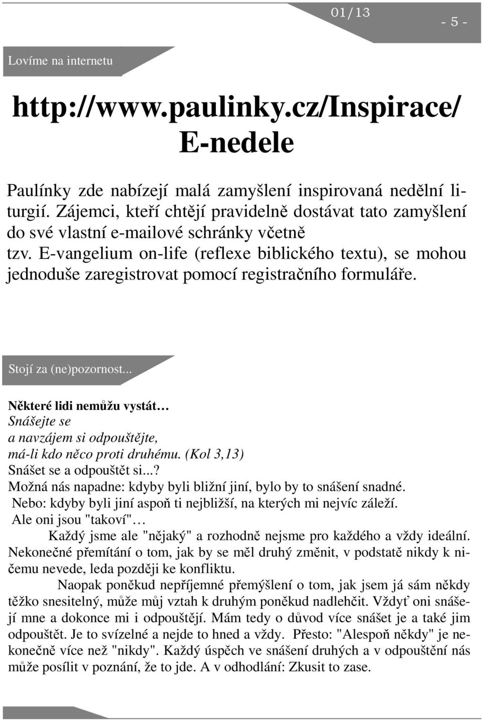 E-vangelium on-life (reflexe biblického textu), se mohou jednoduše zaregistrovat pomocí registračního formuláře. Stojí za (ne)pozornost.