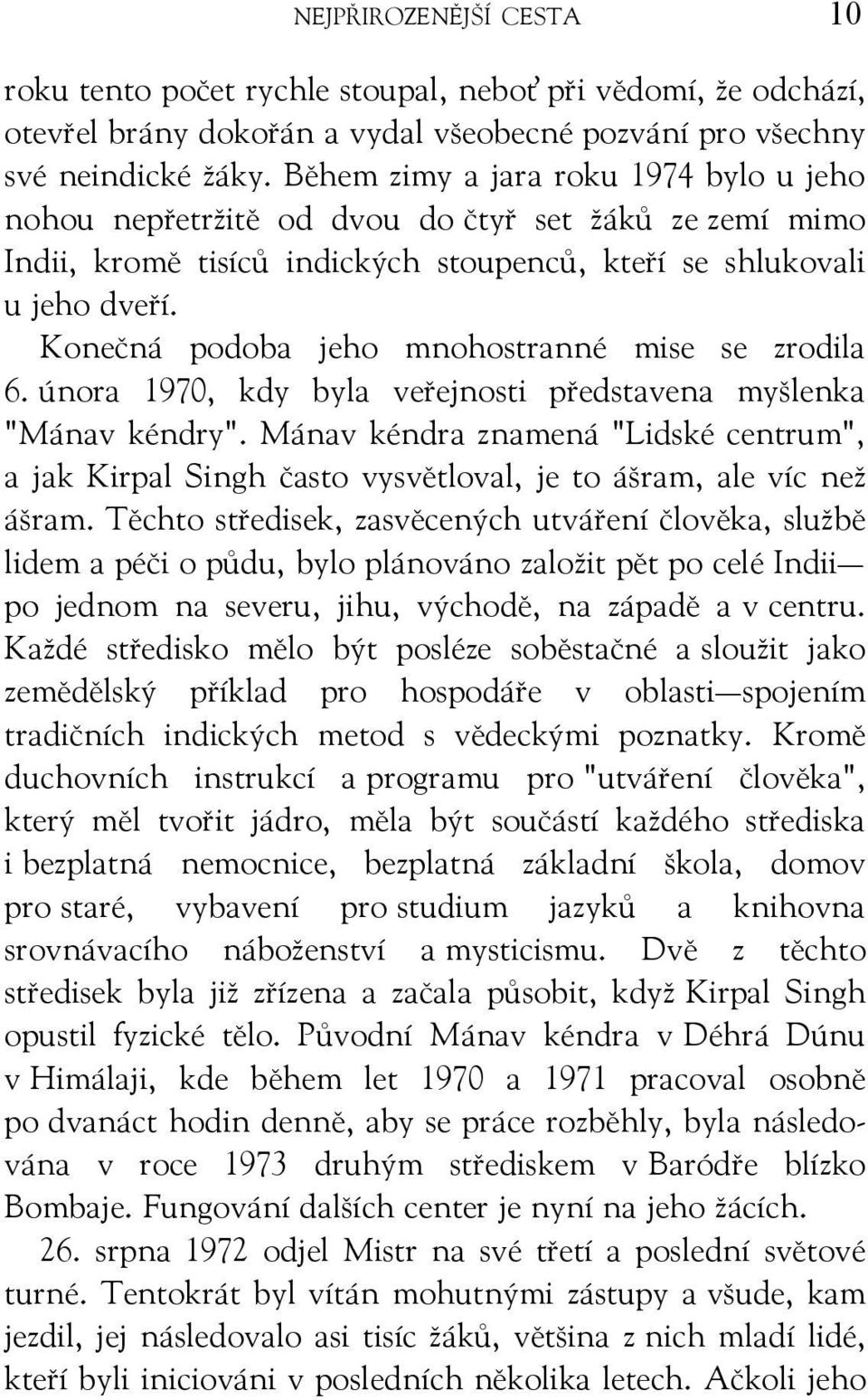 Konečná podoba jeho mnohostranné mise se zrodila 6. února 1970, kdy byla veřejnosti představena myšlenka "Mánav kéndry".