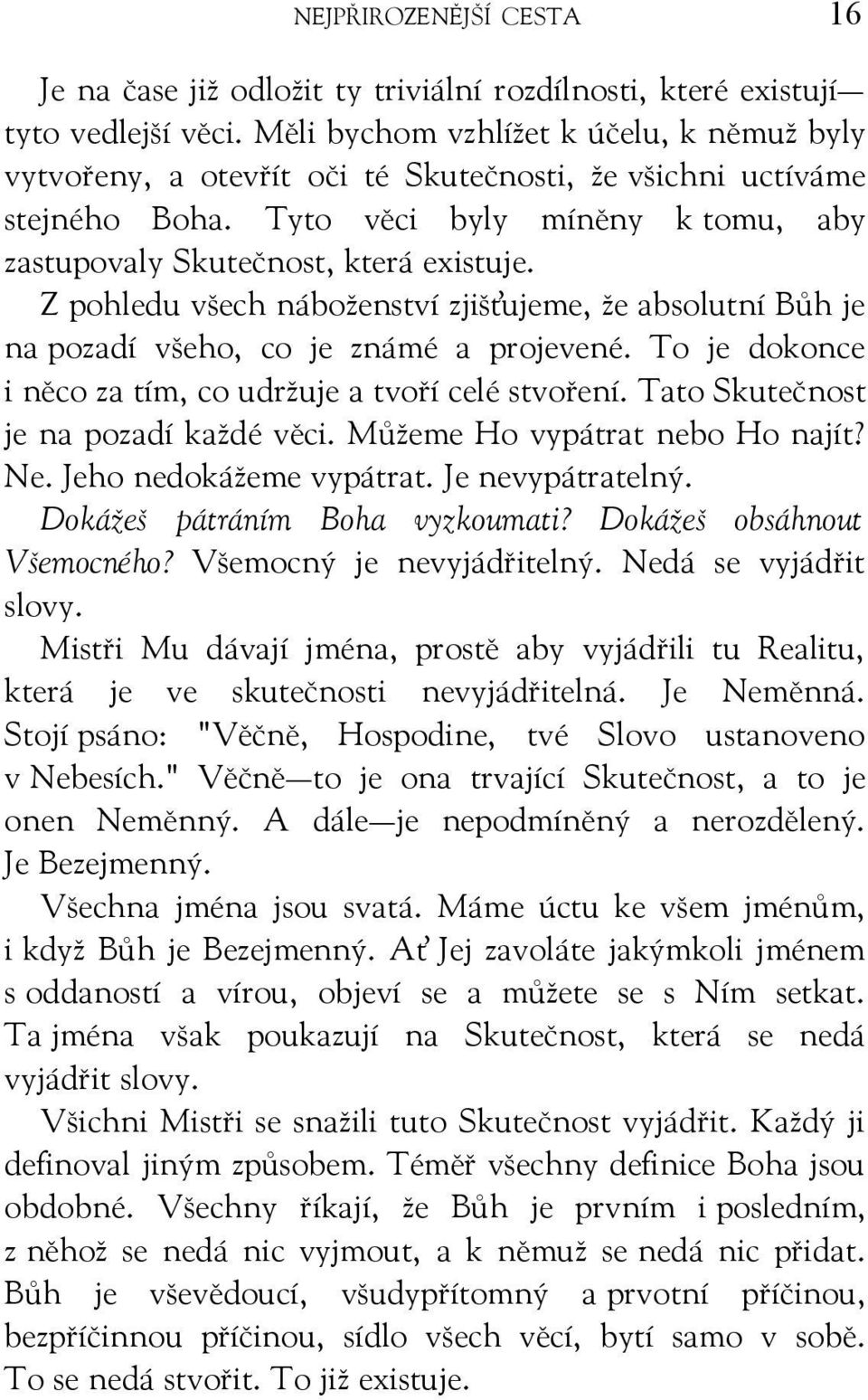 Z pohledu všech náboženství zjišťujeme, že absolutní Bůh je na pozadí všeho, co je známé a projevené. To je dokonce i něco za tím, co udržuje a tvoří celé stvoření.