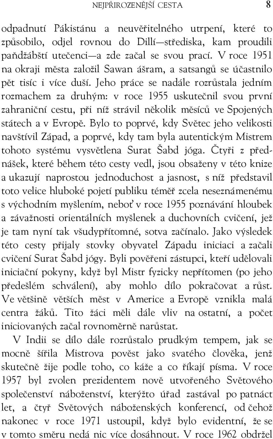 Jeho práce se nadále rozrůstala jedním rozmachem za druhým: v roce 1955 uskutečnil svou první zahraniční cestu, při níž strávil několik měsíců ve Spojených státech a v Evropě.