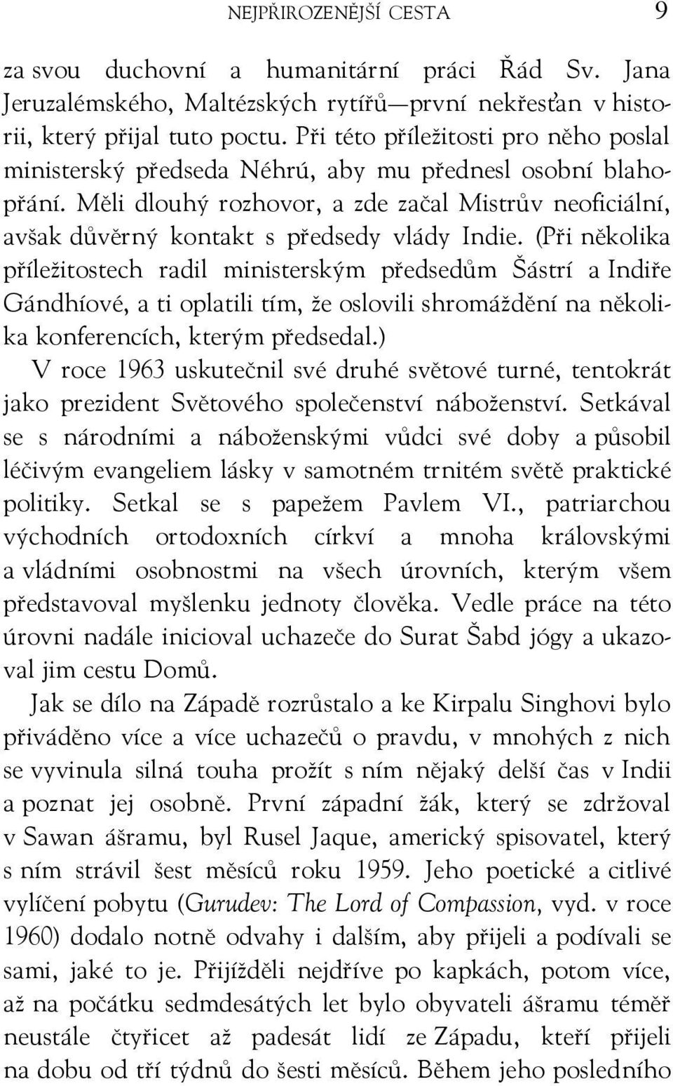 Měli dlouhý rozhovor, a zde začal Mistrův neoficiální, avšak důvěrný kontakt s předsedy vlády Indie.