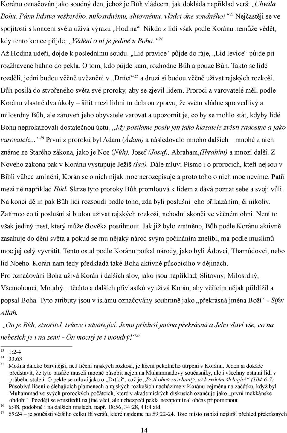 24 Až Hodina udeří, dojde k poslednímu soudu. Lid pravice půjde do ráje, Lid levice půjde pít rozžhavené bahno do pekla. O tom, kdo půjde kam, rozhodne Bůh a pouze Bůh.