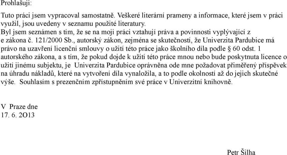 , autorský zákon, zejména se skutečností, že Univerzita Pardubice má právo na uzavření licenční smlouvy o užití této práce jako školního díla podle 60 odst.