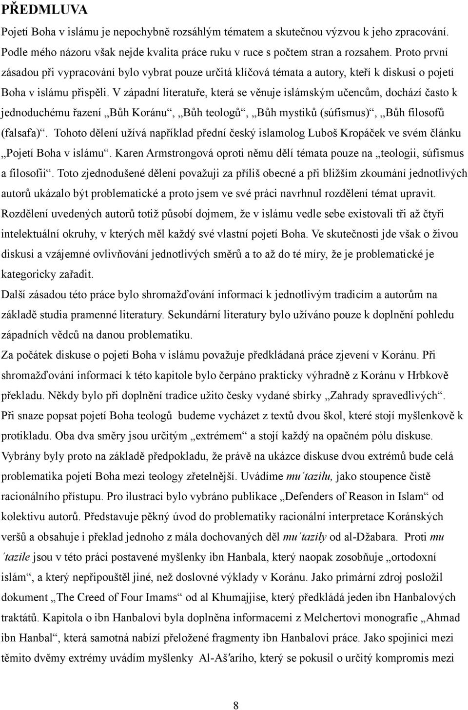 V západní literatuře, která se věnuje islámským učencům, dochází často k jednoduchému řazení Bůh Koránu, Bůh teologů, Bůh mystiků (súfismus), Bůh filosofů (falsafa).