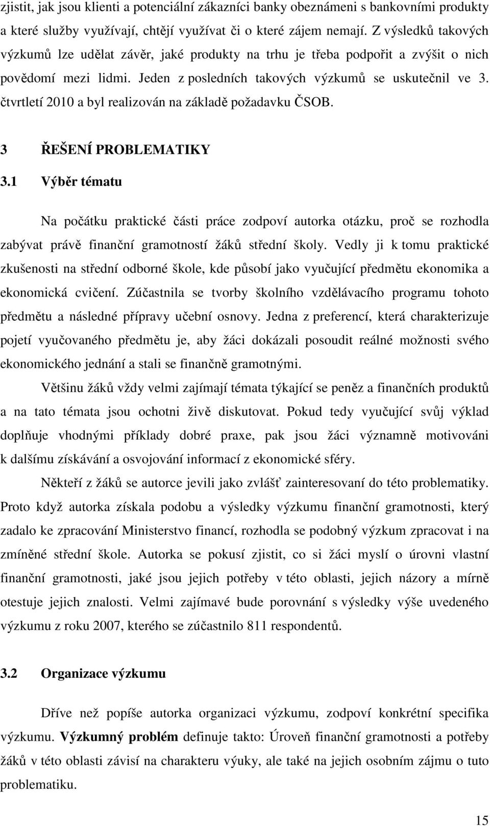 čtvrtletí 2010 a byl realizován na základě požadavku ČSOB. 3 ŘEŠENÍ PROBLEMATIKY 3.