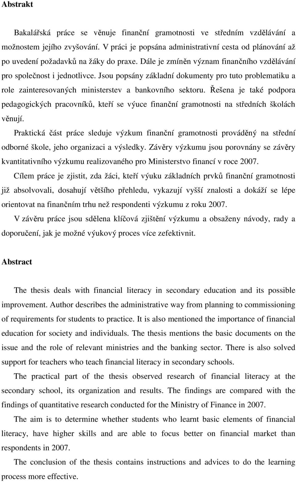 Jsou popsány základní dokumenty pro tuto problematiku a role zainteresovaných ministerstev a bankovního sektoru.