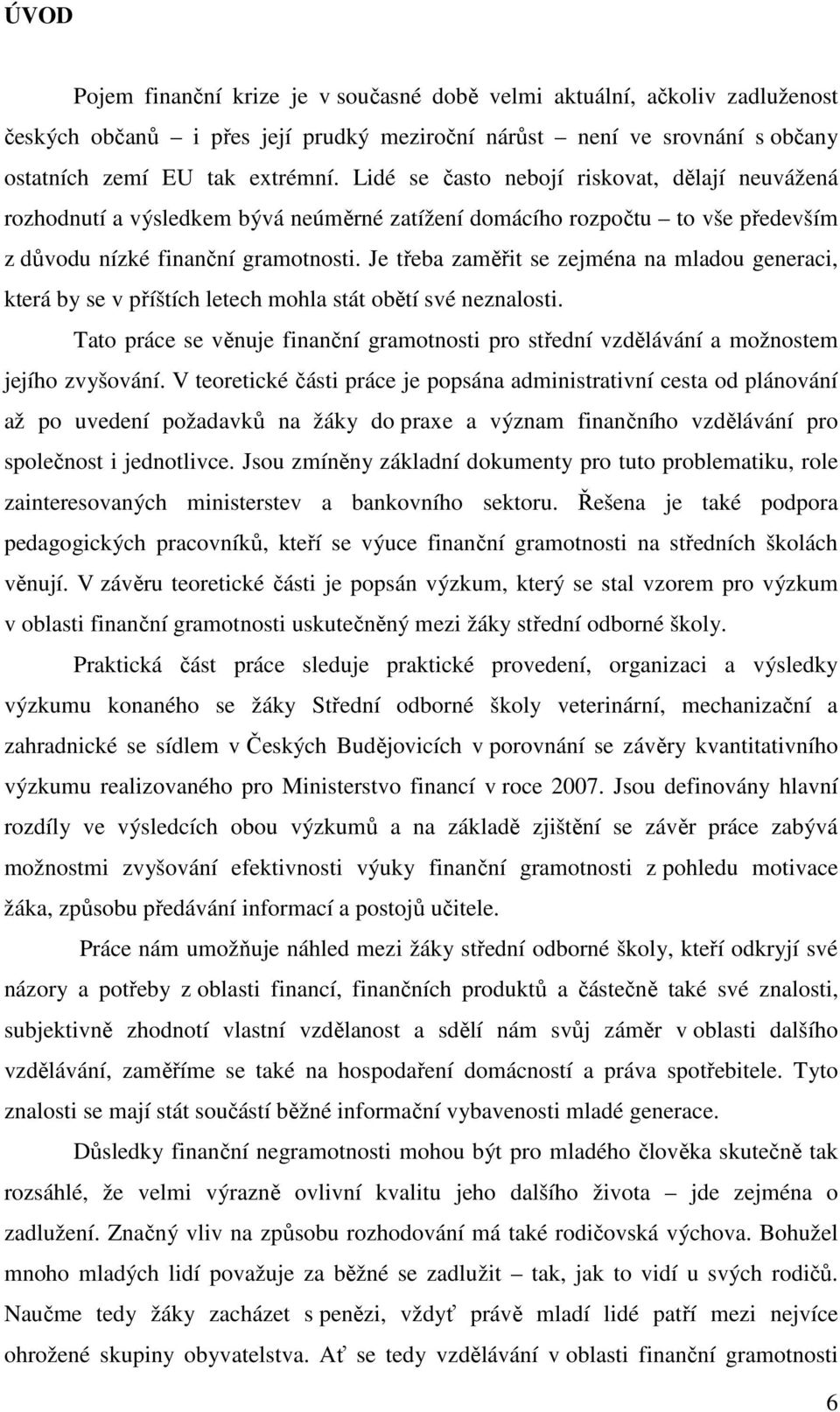 Je třeba zaměřit se zejména na mladou generaci, která by se v příštích letech mohla stát obětí své neznalosti.