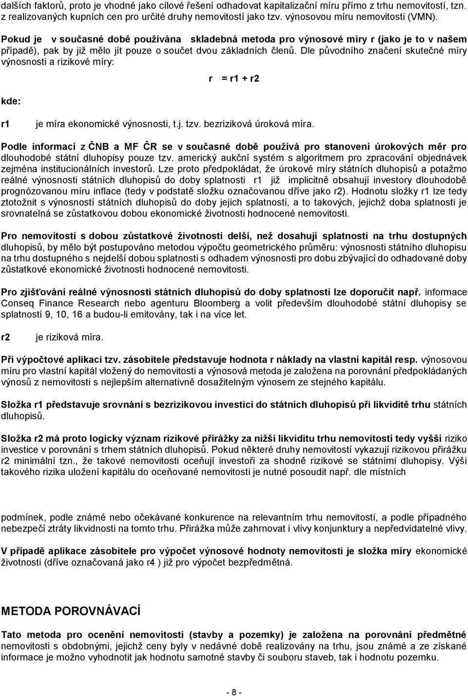 Dle původního značení skutečné míry výnosnosti a rizikové míry: kde: r = r1 + r2 r1 je míra ekonomické výnosnosti, t.j. tzv. bezriziková úroková míra.