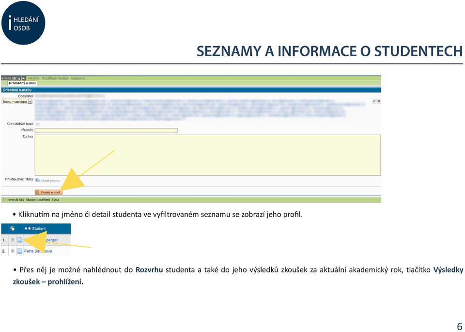 Přes něj je možné nahlédnout do Rozvrhu studenta a také do