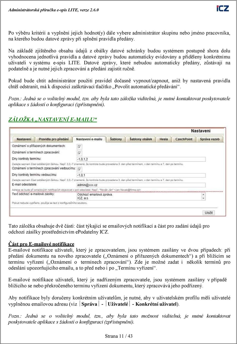 uţivateli v systému e-spis LITE. Datové zprávy, které nebudou automaticky předány, zůstávají na podatelně a je nutné jejich zpracování a předání zajistit ručně.