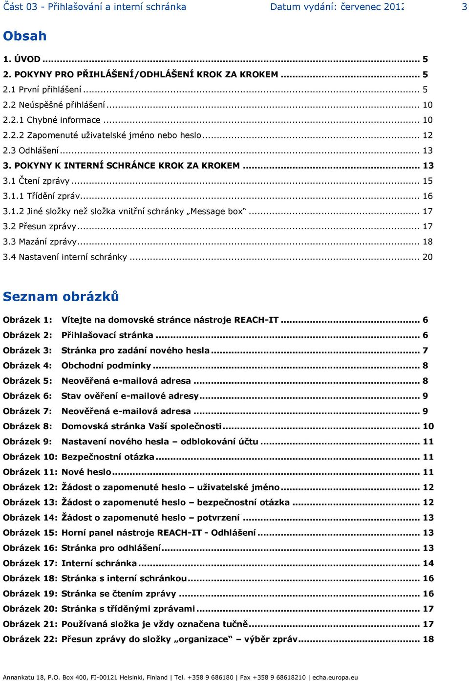 .. 16 3.1.2 Jiné složky než složka vnitřní schránky Message box... 17 3.2 Přesun zprávy... 17 3.3 Mazání zprávy... 18 3.4 Nastavení interní schránky.