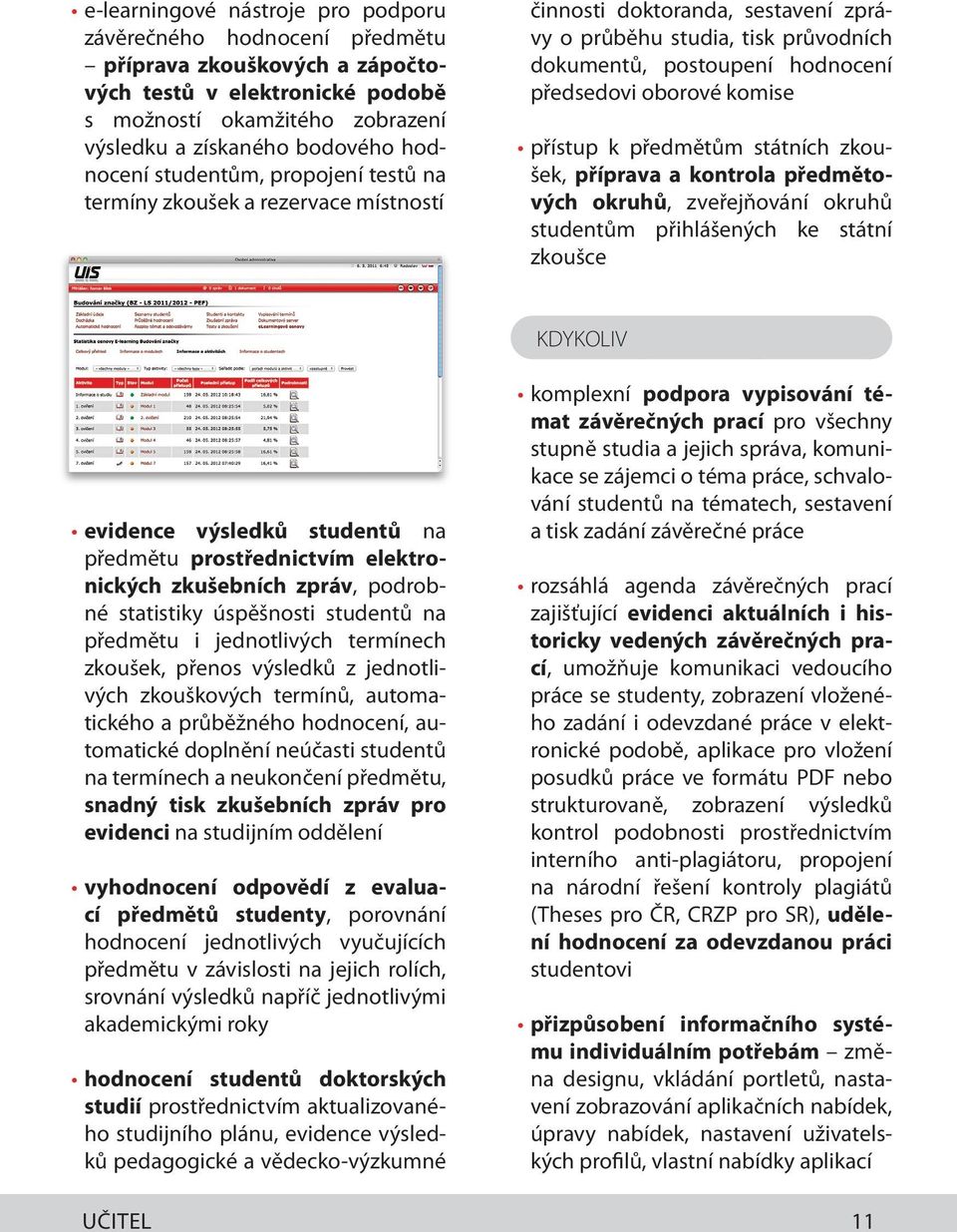 oborové komise přístup k předmětům státních zkoušek, příprava a kontrola předmětových okruhů, zveřejňování okruhů studentům přihlášených ke státní zkoušce KDYKOLIV evidence výsledků studentů na