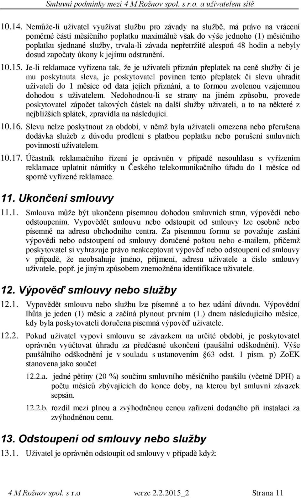 nepřetržitě alespoň 48 hodin a nebyly dosud započaty úkony k jejímu odstranění. 10.15.