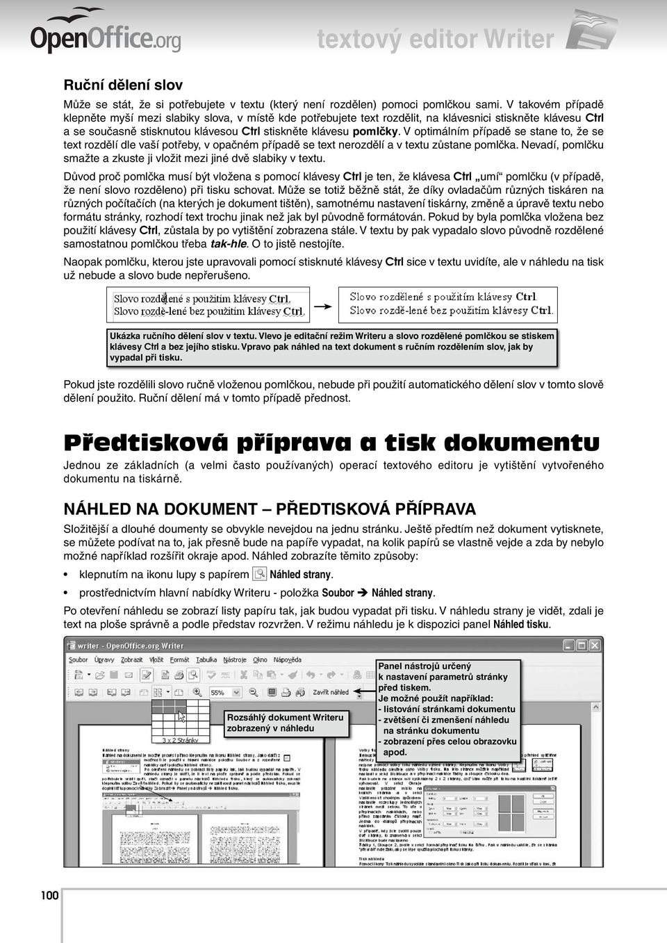 V optimálním případě se stane to, že se text rozdělí dle vaší potřeby, v opačném případě se text nerozdělí a v textu zůstane pomlčka.