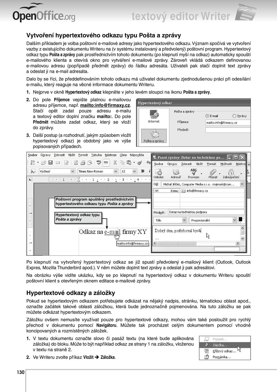 Hypertextový odkaz typu Pošta a zprávy pak prostřednictvím tohoto dokumentu (po klepnutí myší na odkaz) automaticky spouští e-mailového klienta a otevírá okno pro vytváření e-mailové zprávy.