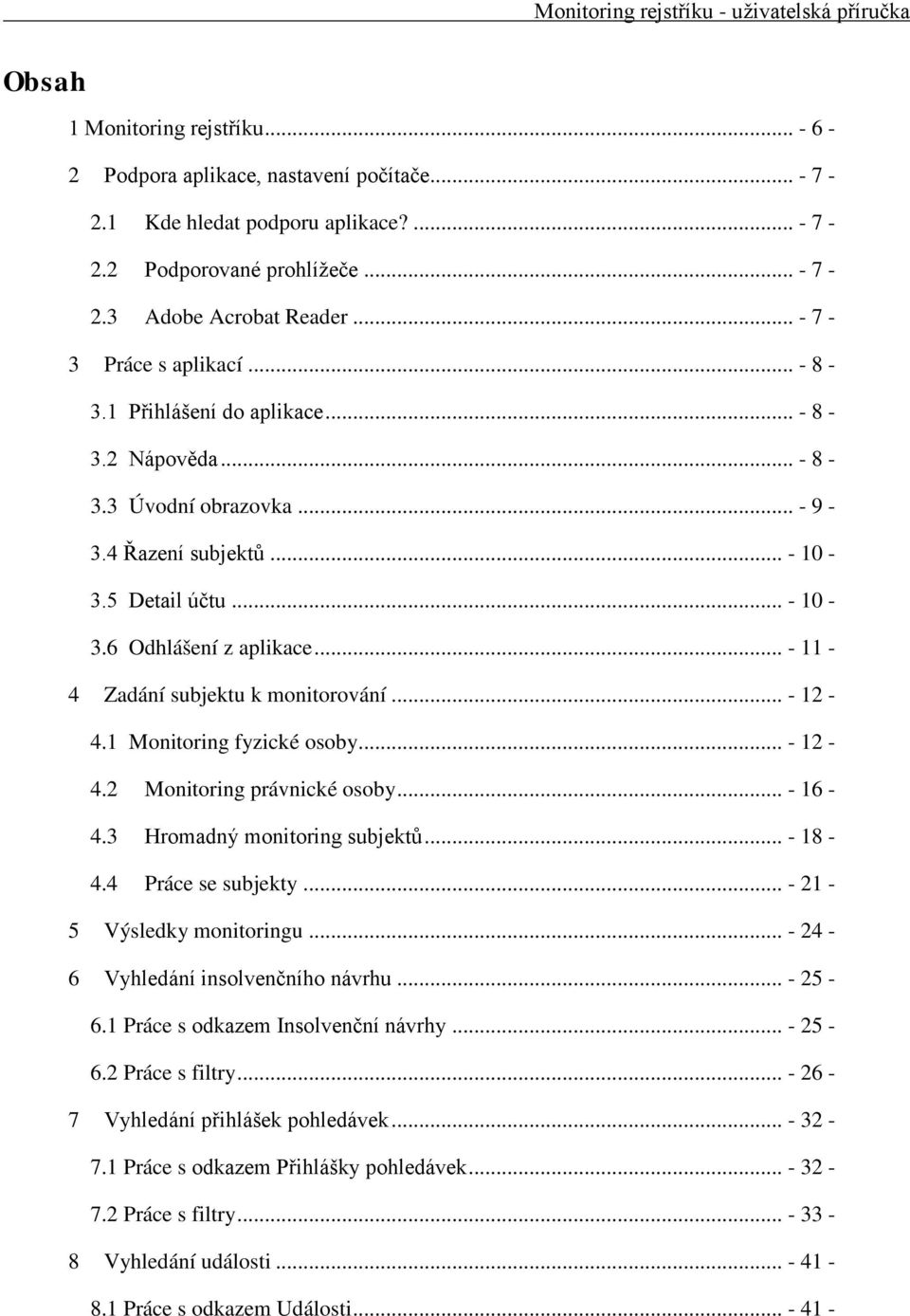 .. - 11-4 Zadání subjektu k monitorování... - 12-4.1 Monitoring fyzické osoby... - 12-4.2 Monitoring právnické osoby... - 16-4.3 Hromadný monitoring subjektů... - 18-4.4 Práce se subjekty.