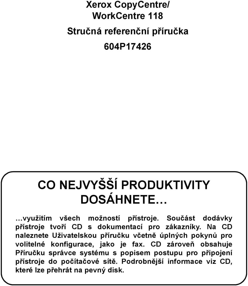 Na CD naleznete Uživatelskou příručku včetně úplných pokynů pro volitelné konfigurace, jako je fax.