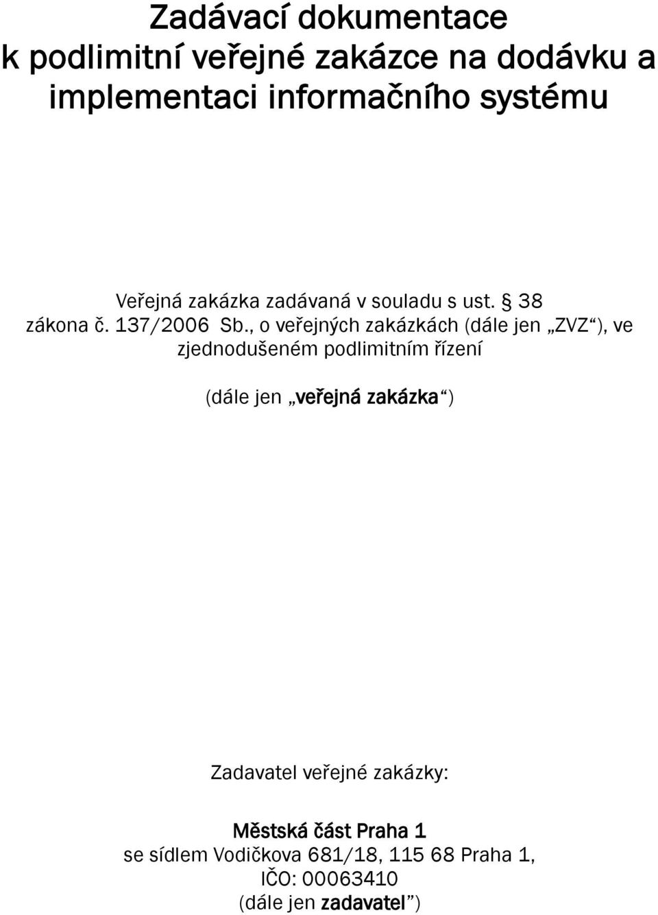 , o veřejných zakázkách (dále jen ZVZ ), ve zjednodušeném podlimitním řízení (dále jen veřejná