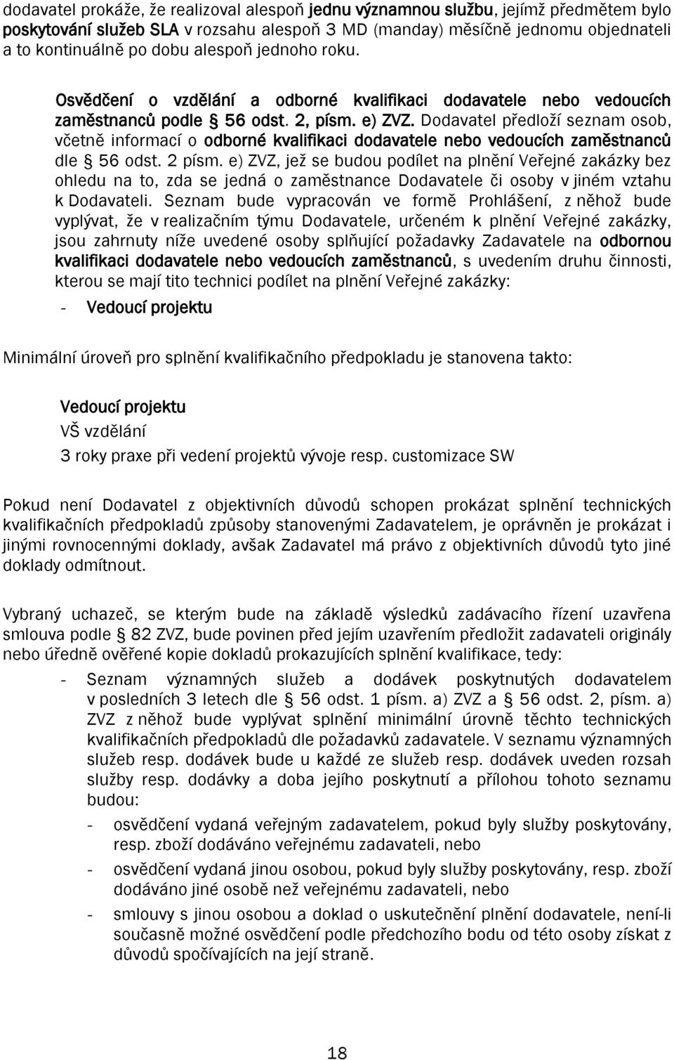 Dodavatel předloží seznam osob, včetně informací o odborné kvalifikaci dodavatele nebo vedoucích zaměstnanců dle 56 odst. 2 písm.