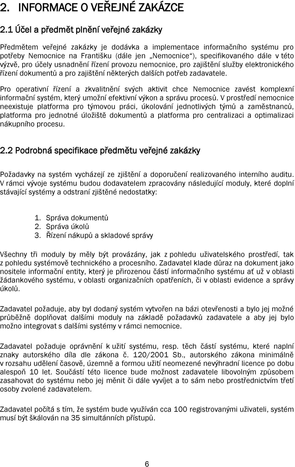 výzvě, pro účely usnadnění řízení provozu nemocnice, pro zajištění služby elektronického řízení dokumentů a pro zajištění některých dalších potřeb zadavatele.