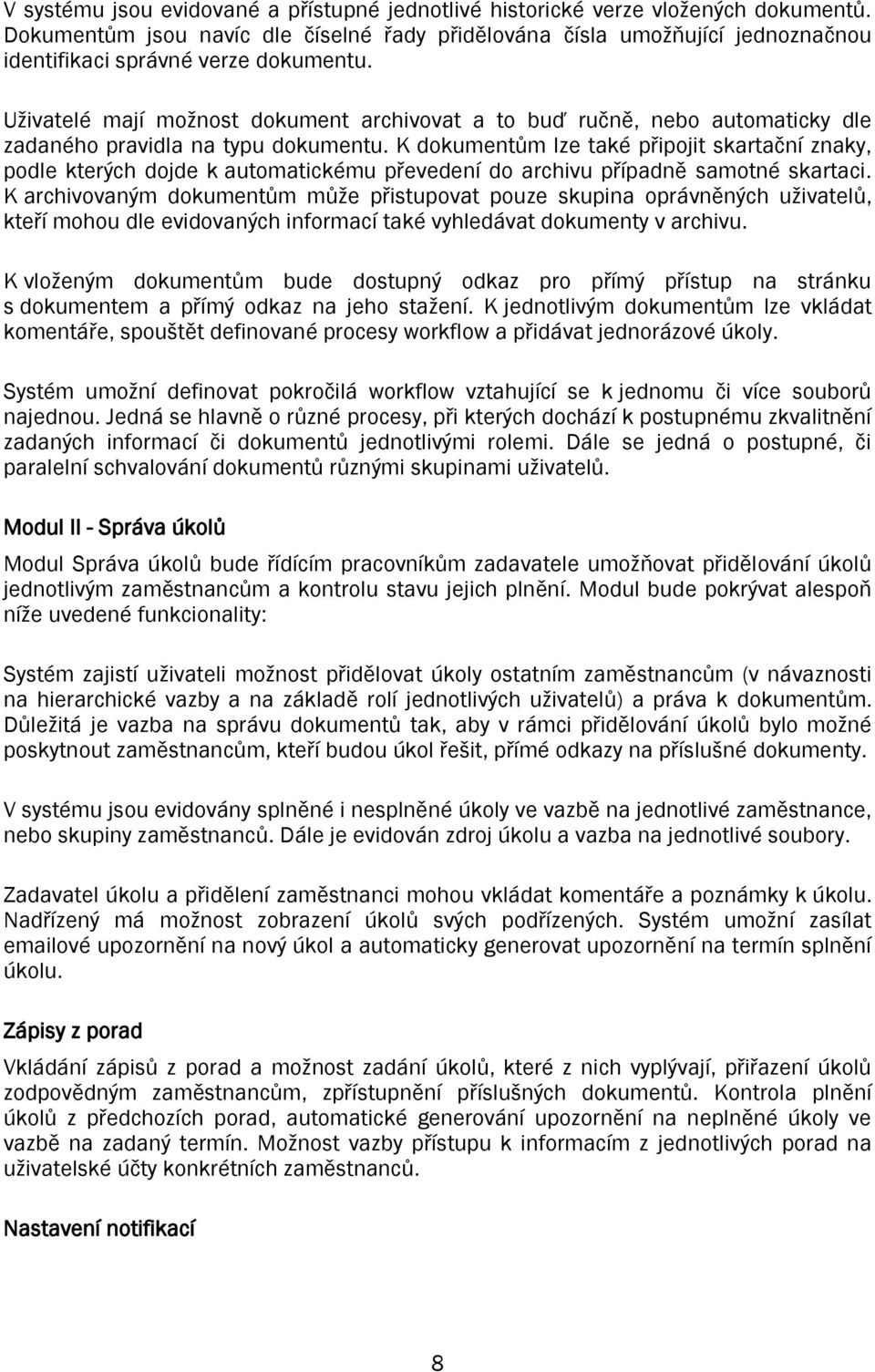 Uživatelé mají možnost dokument archivovat a to buď ručně, nebo automaticky dle zadaného pravidla na typu dokumentu.