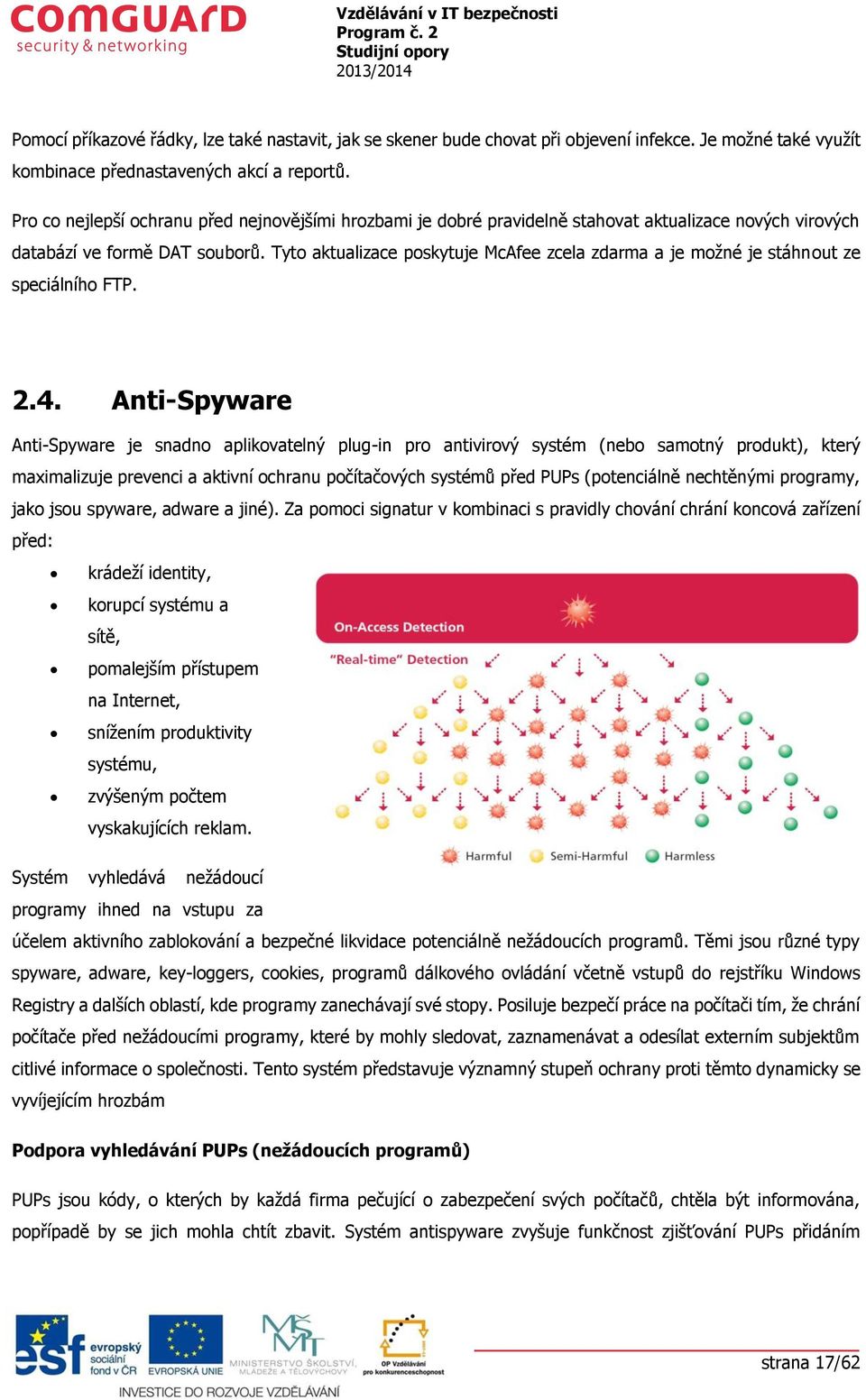 Tyto aktualizace poskytuje McAfee zcela zdarma a je možné je stáhnout ze speciálního FTP. 2.4.