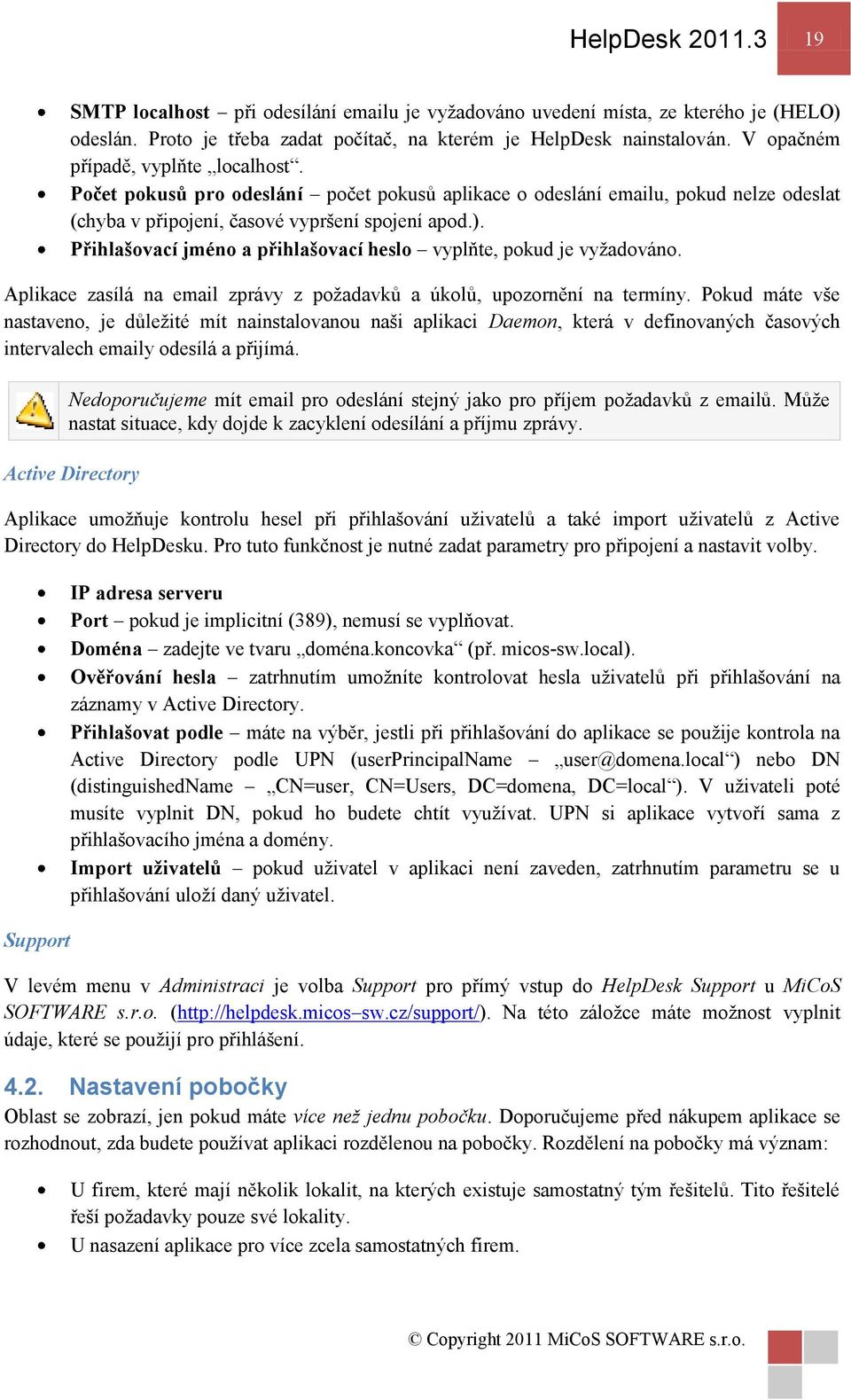 Přihlašovací jméno a přihlašovací heslo vyplňte, pokud je vyţadováno. Aplikace zasílá na email zprávy z poţadavků a úkolů, upozornění na termíny.