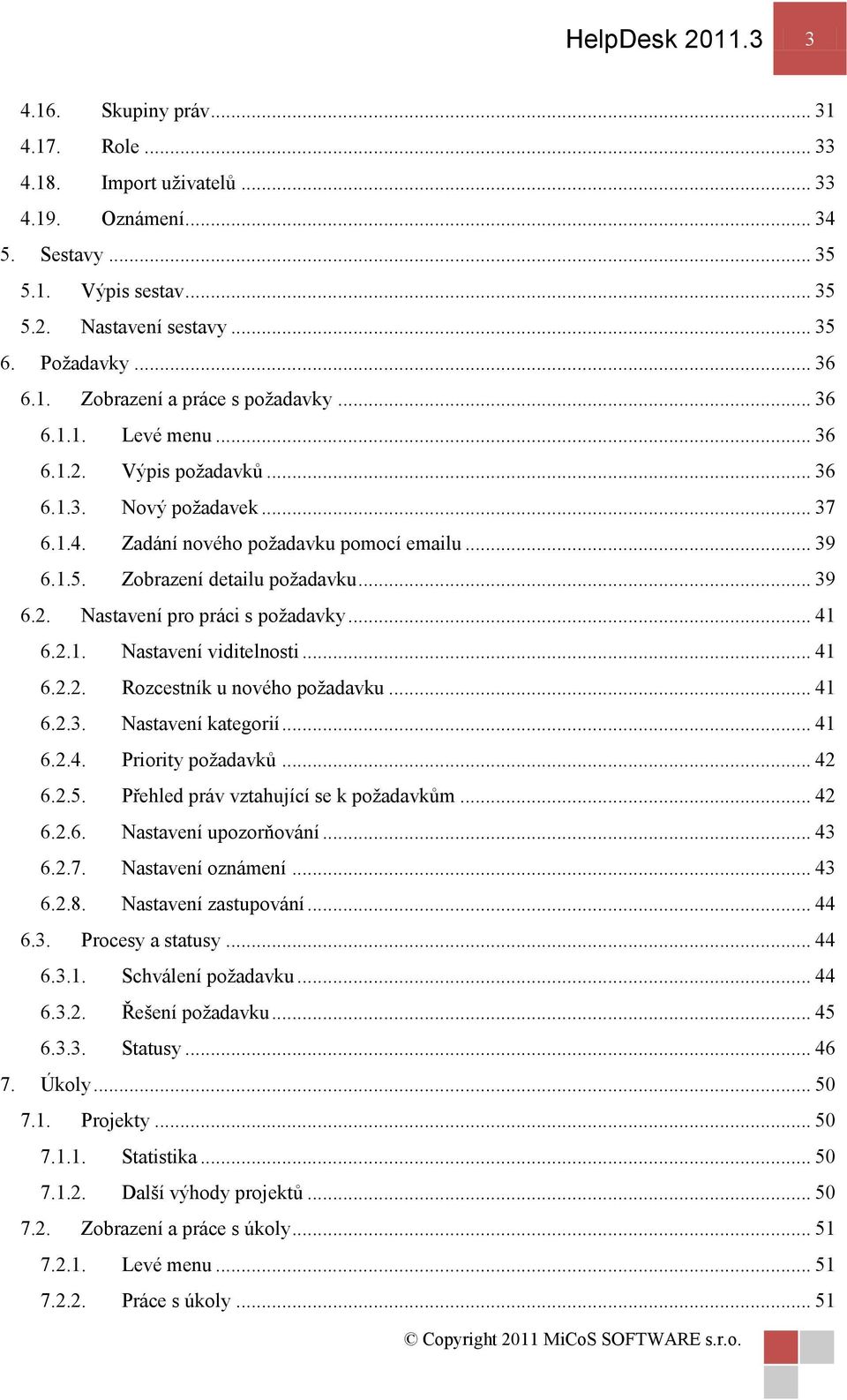 Zobrazení detailu poţadavku... 39 6.2. Nastavení pro práci s poţadavky... 41 6.2.1. Nastavení viditelnosti... 41 6.2.2. Rozcestník u nového poţadavku... 41 6.2.3. Nastavení kategorií... 41 6.2.4. Priority poţadavků.