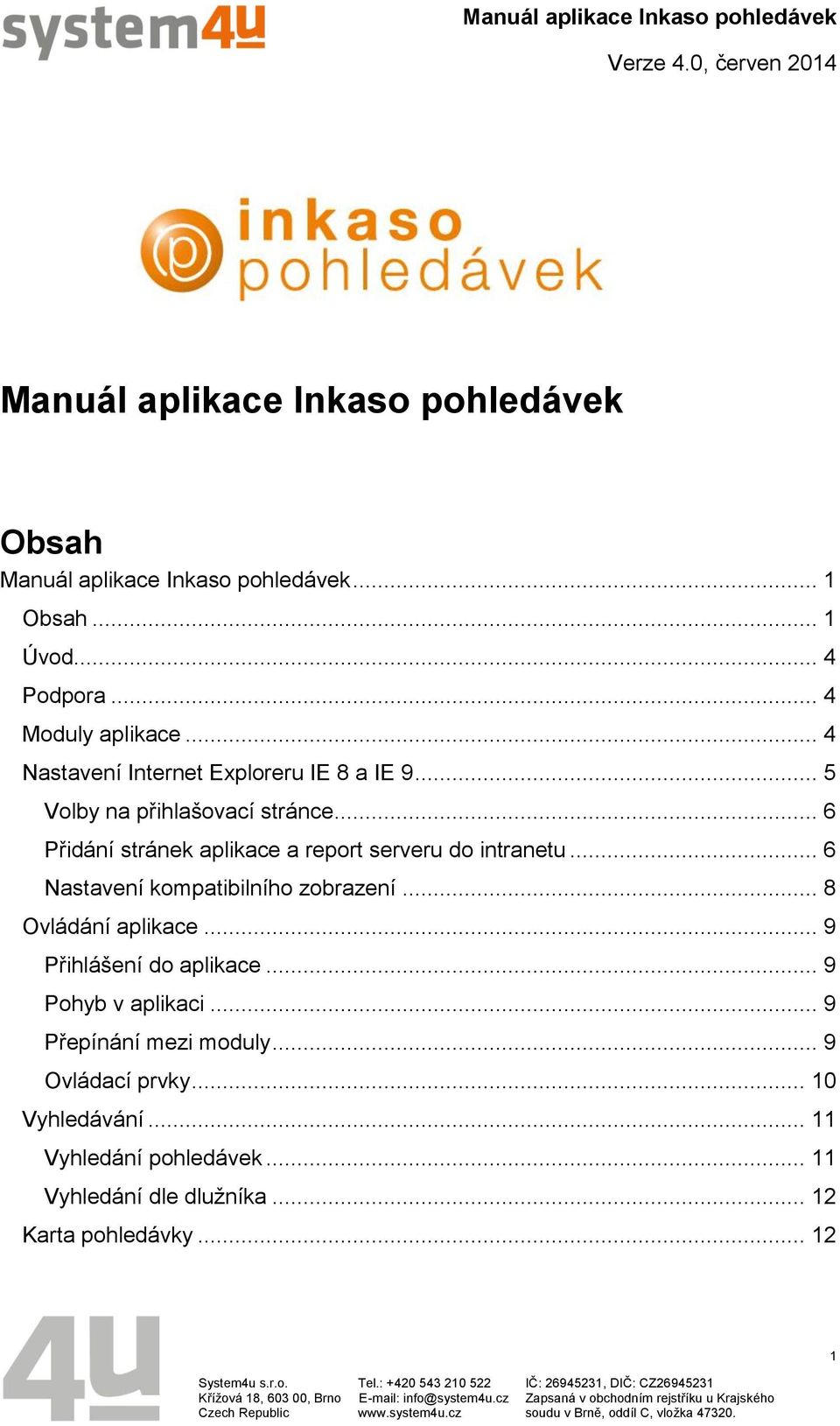 .. 6 Přidání stránek aplikace a report serveru do intranetu... 6 Nastavení kompatibilního zobrazení... 8 Ovládání aplikace.