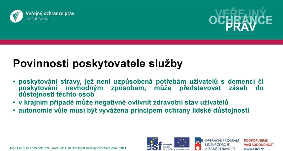 do důstojnosti těchto osob v krajním případě může negativně ovlivnit zdravotní