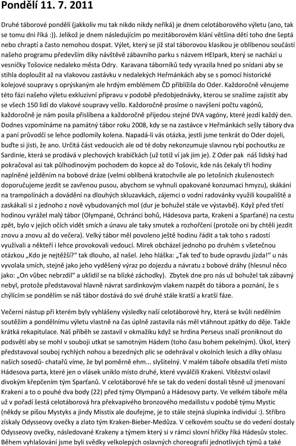 Výlet, který se již stal táborovou klasikou je oblíbenou součástí našeho programu především díky návštěvě zábavního parku s názvem HEIpark, který se nachází u vesničky Tošovice nedaleko města Odry.