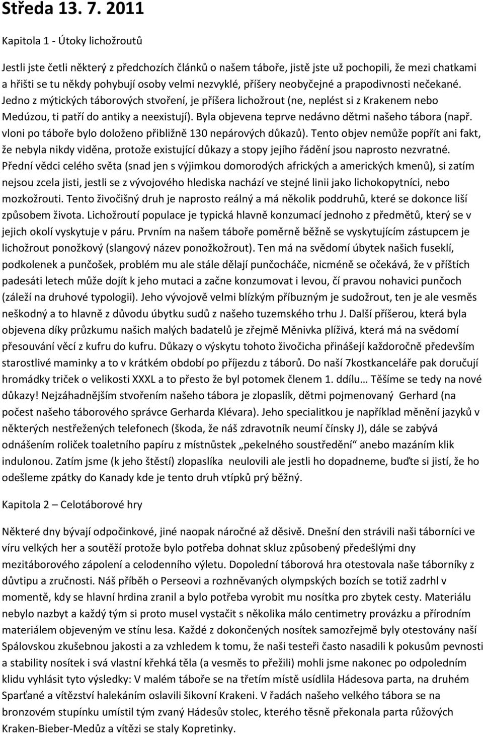 příšery neobyčejné a prapodivnosti nečekané. Jedno z mýtických táborových stvoření, je příšera lichožrout (ne, neplést si z Krakenem nebo Medúzou, ti patří do antiky a neexistují).