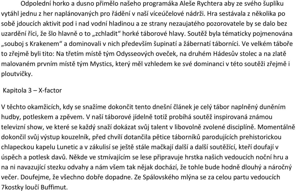 Soutěž byla tématicky pojmenována souboj s Krakenem a dominovali v nich především šupinatí a žábernatí táborníci.