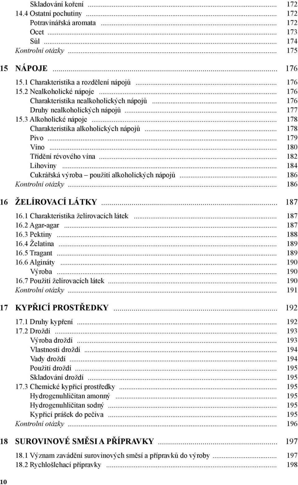 .. 180 Třídění révového vína... 182 Lihoviny... 184 Cukrářská výroba použití alkoholických nápojů... 186 Kontrolní otázky... 186 16 ŽELÍROVACÍ LÁTKY... 187 16.1 Charakteristika želírovacích látek.