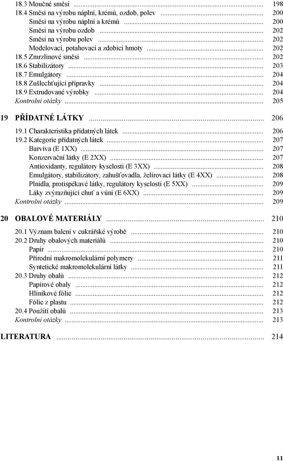 .. 204 Kontrolní otázky... 205 19 PŘÍDATNÉ LÁTKY... 206 19.1 Charakteristika přídatných látek... 206 19.2 Kategorie přídatných látek... 207 Barviva (E 1XX)... 207 Konzervační látky (E 2XX).