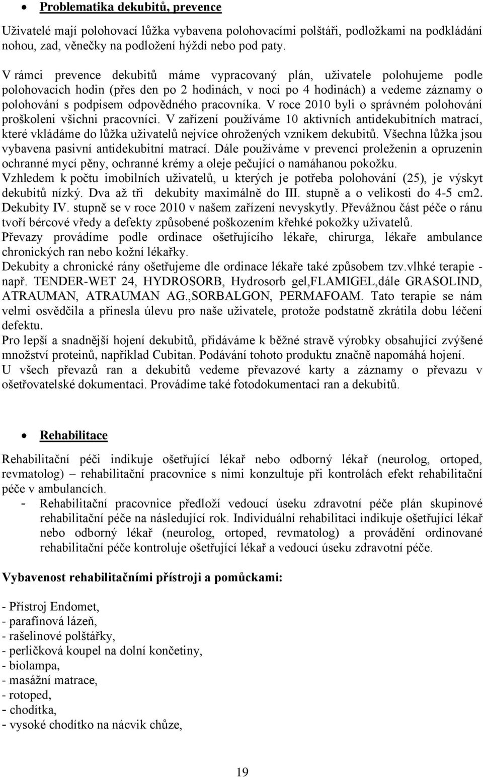 pracovníka. V roce 2010 byli o správném polohování proškoleni všichni pracovníci.