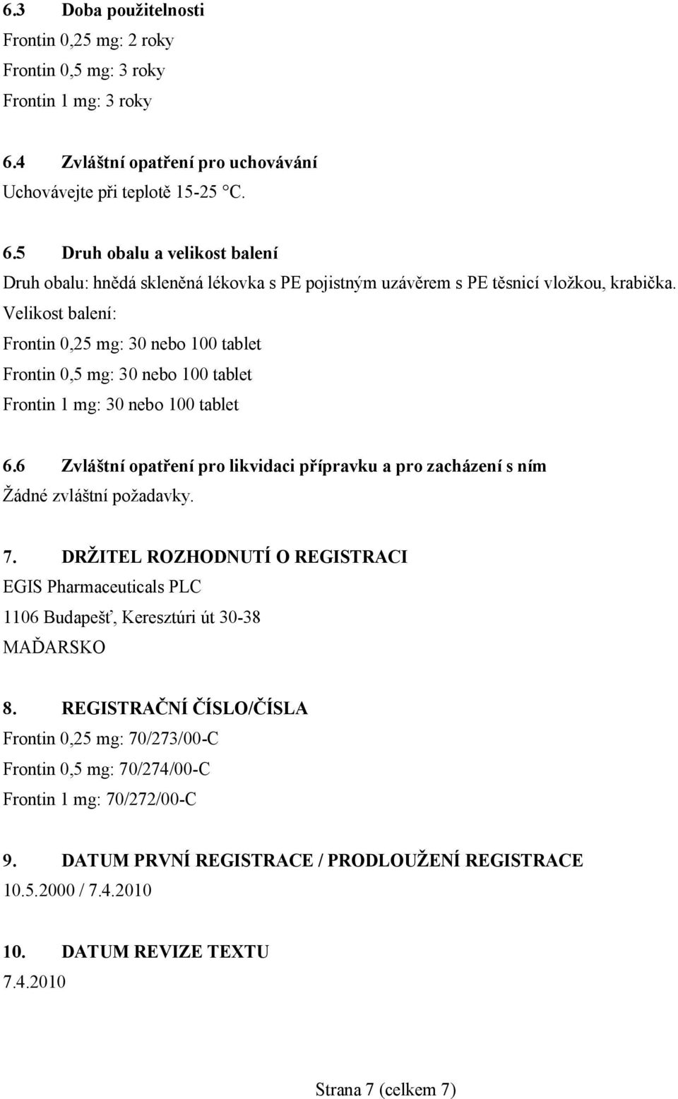 Velikost balení: Frontin 0,25 mg: 30 nebo 100 tablet Frontin 0,5 mg: 30 nebo 100 tablet Frontin 1 mg: 30 nebo 100 tablet 6.