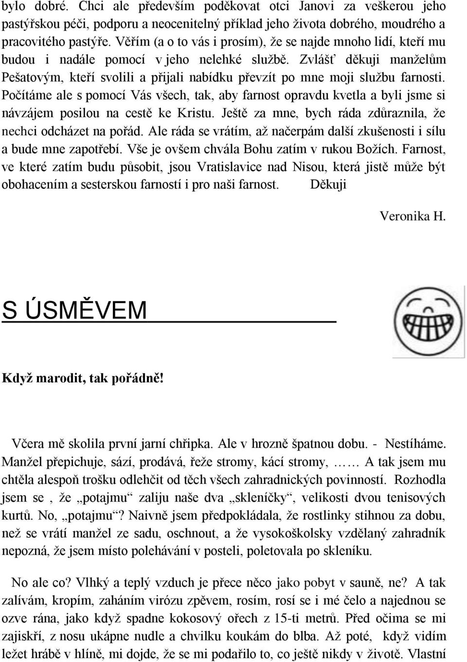 Zvlášť děkuji manželům Pešatovým, kteří svolili a přijali nabídku převzít po mne moji službu farnosti.