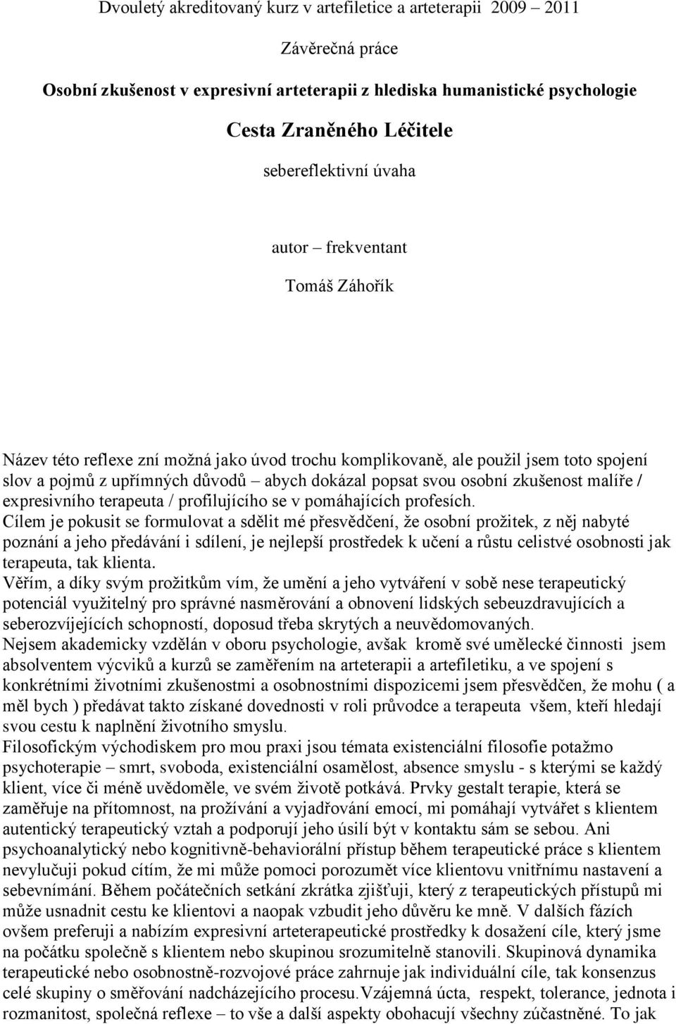 svou osobní zkušenost malíře / expresivního terapeuta / profilujícího se v pomáhajících profesích.