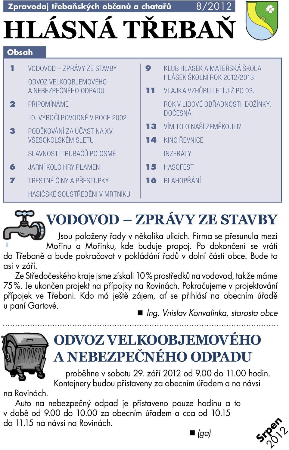 VŠESOKOLSKÉM SLETU SLAVNOSTI TRUBAČŮ PO OSMÉ 6 JARNÍ KOLO HRY PLAMEN 7 TRESTNÉ ČINY A PŘESTUPKY HASIČSKÉ SOUSTŘEDĚNÍ V MRTNÍKU 9 KLUB HLÁSEK A MATEŘSKÁ ŠKOLA HLÁSEK ŠKOLNÍ ROK 2012/2013 11 VLAJKA