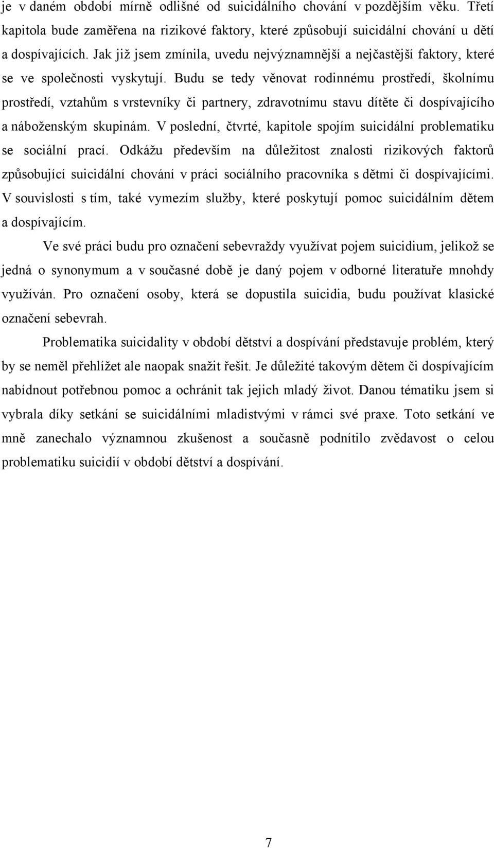 Budu se tedy věnovat rodinnému prostředí, školnímu prostředí, vztahům s vrstevníky či partnery, zdravotnímu stavu dítěte či dospívajícího a náboţenským skupinám.