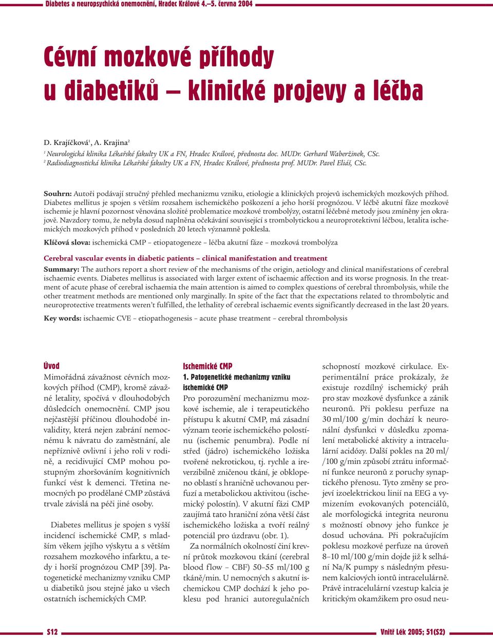 2 Radiodiagnostická klinika Lékařské fakulty UK a FN, Hradec Králové, přednosta prof. MUDr. Pavel Eliáš, CSc.