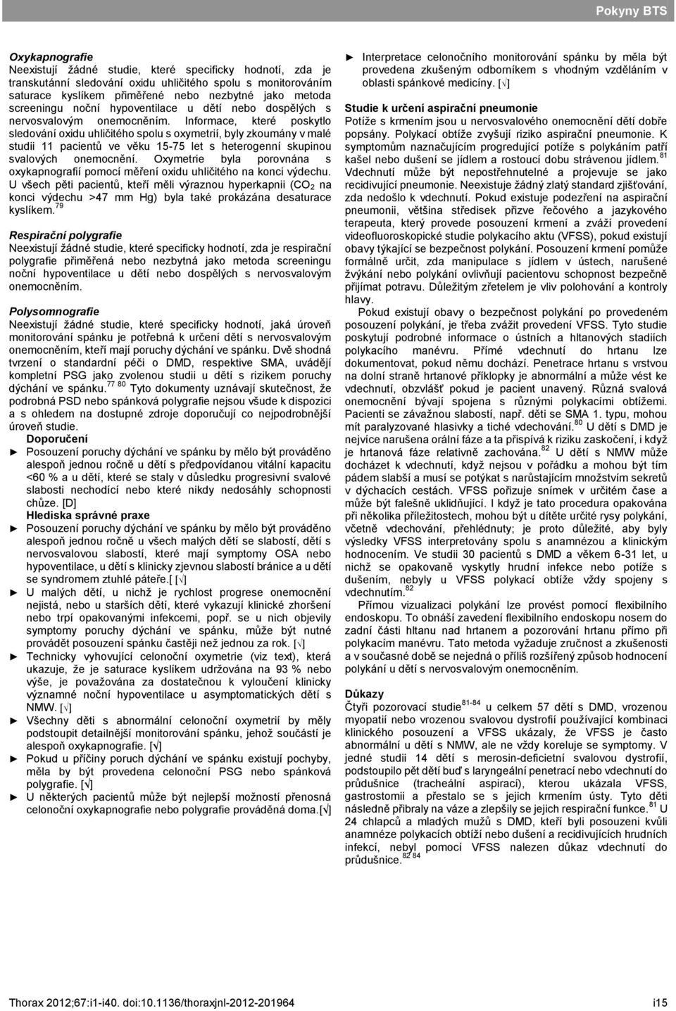 Informace, které poskytlo sledování oxidu uhličitého spolu s oxymetrií, byly zkoumány v malé studii 11 pacientů ve věku 15-75 let s heterogenní skupinou svalových onemocnění.