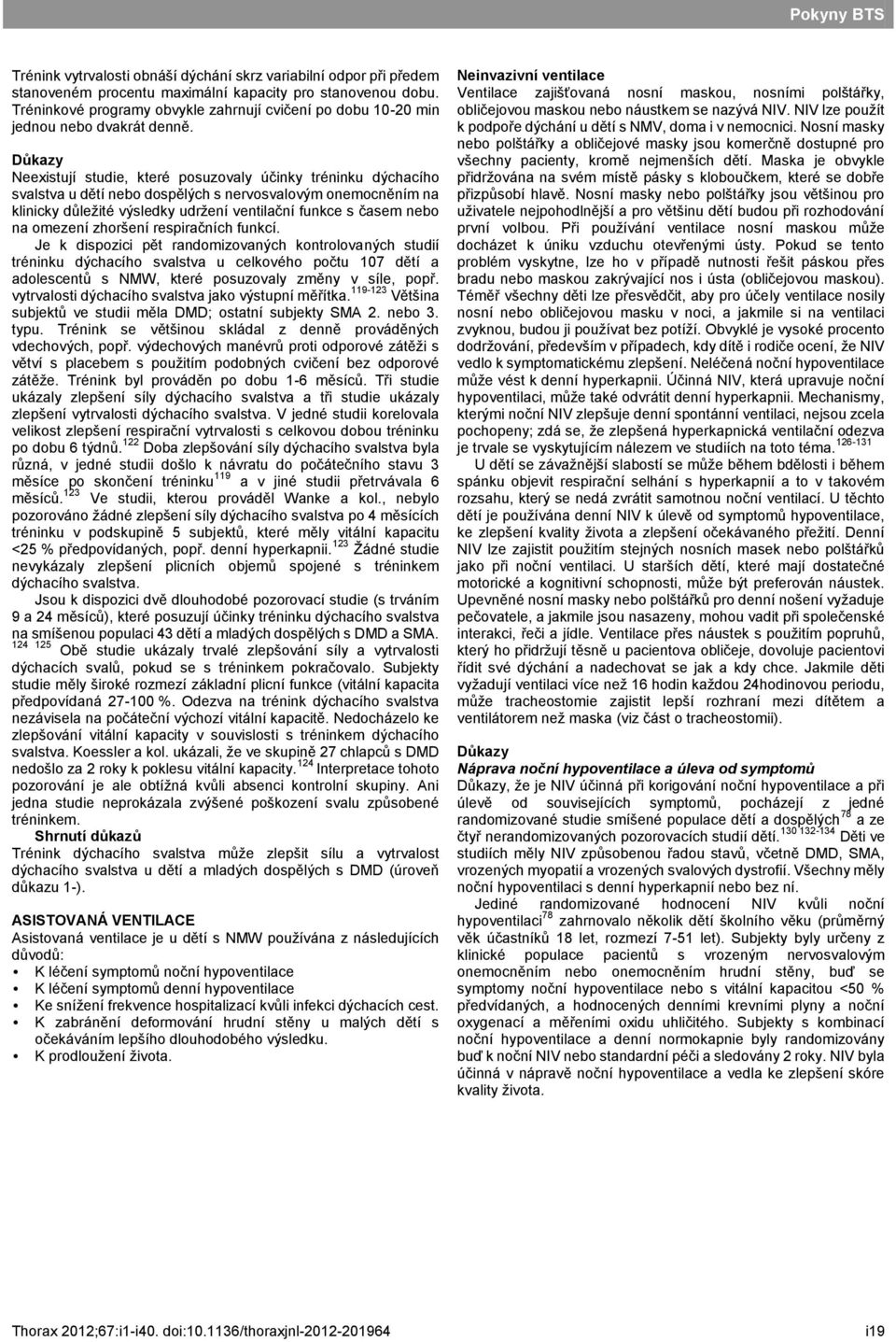 Neexistují studie, které posuzovaly účinky tréninku dýchacího svalstva u dětí nebo dospělých s nervosvalovým onemocněním na klinicky důležité výsledky udržení ventilační funkce s časem nebo na