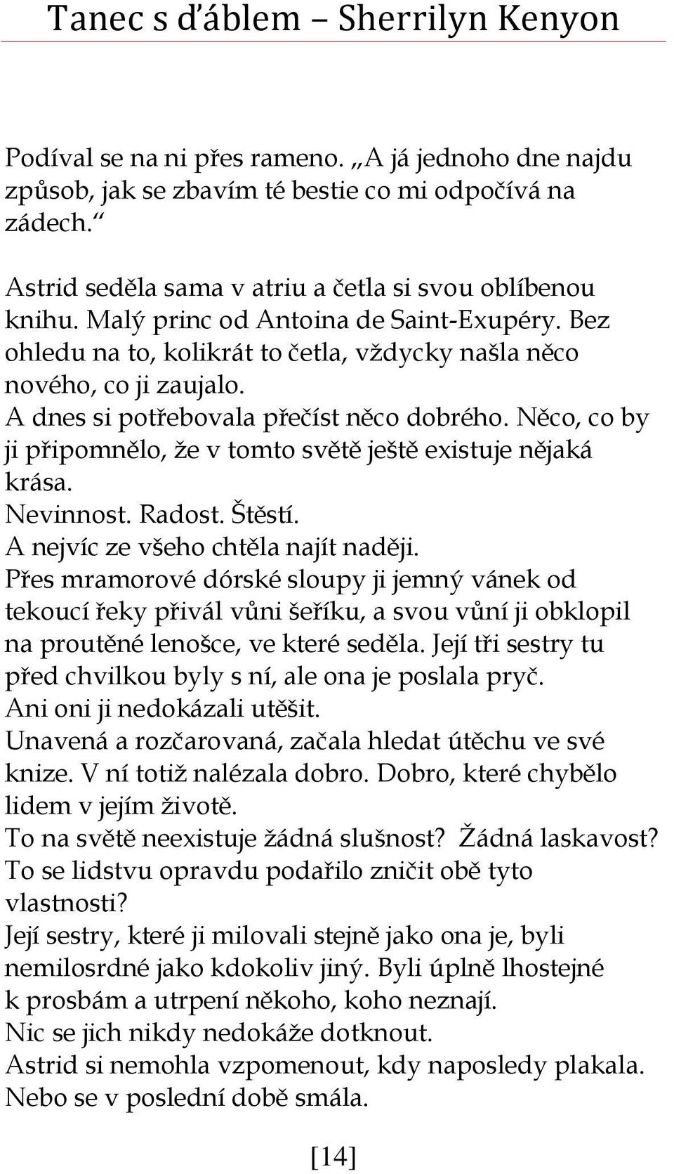 Něco, co by ji připomnělo, že v tomto světě ještě existuje nějaká krása. Nevinnost. Radost. Štěstí. A nejvíc ze všeho chtěla najít naději.